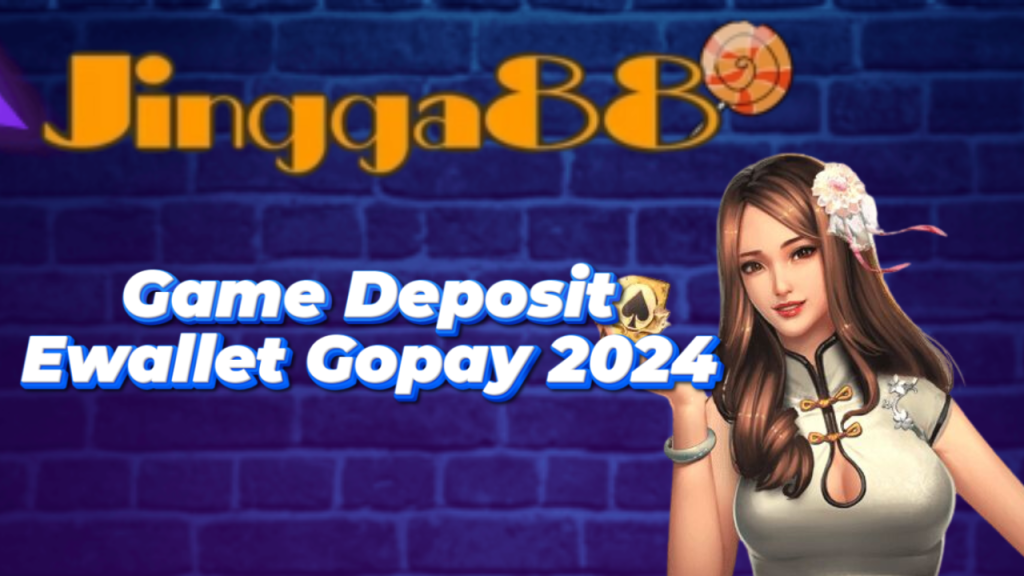 Game Deposit Ewallet Gopay 2024