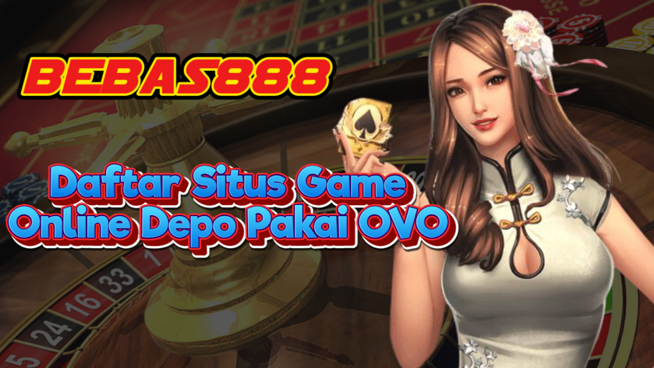 Daftar Situs Game Online Depo Pakai OVO