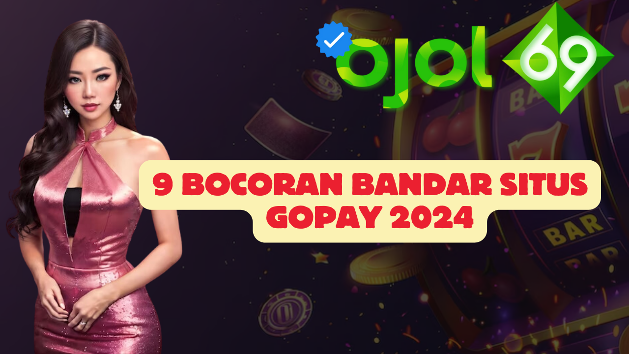 9 Bocoran Bandar Situs Gopay 2024