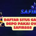 Daftar Situs Game Depo Pakai OVO SAFIR888