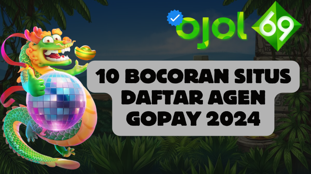 10 Bocoran Situs Daftar Agen Gopay 2024