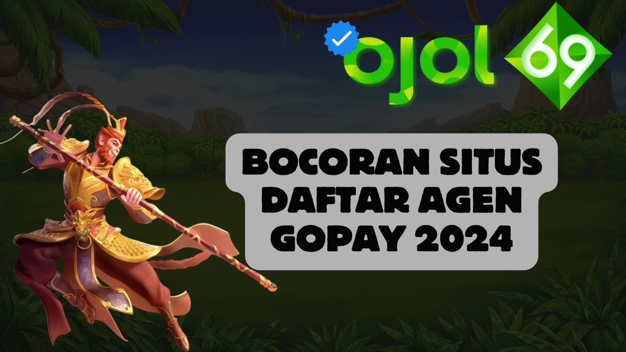 Bocoran Situs Daftar Agen Gopay 2024