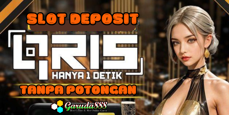 SLOT DEPOSIT QRIS TANPA POTONGAN ONLINE
